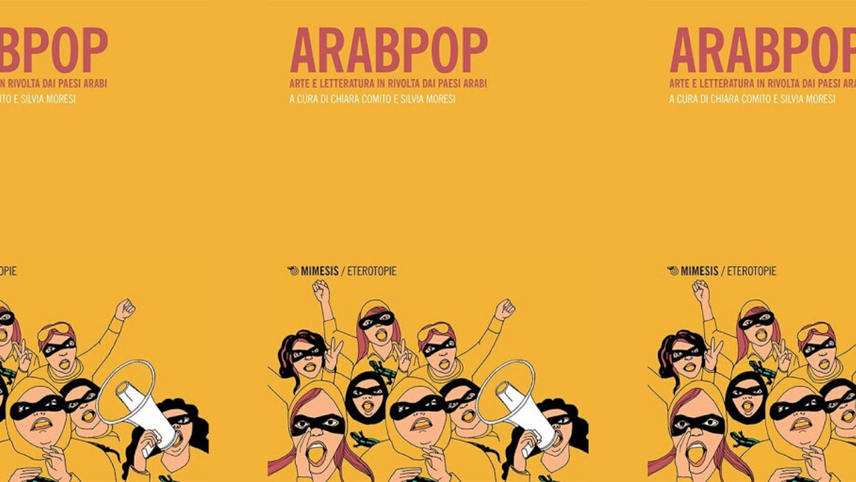 Arabpop. Arte e letteratura in rivolta dai paesi arabi
